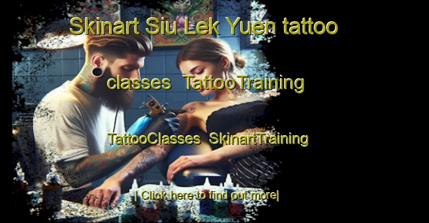 Skinart Siu Lek Yuen tattoo classes | TattooTraining | TattooClasses | SkinartTraining-Hong Kong