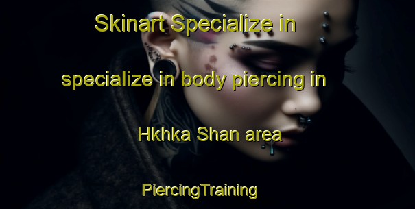 Skinart Specialize in specialize in body piercing in Hkhka Shan area | PiercingTraining | PiercingClasses | SkinartTraining-Hong Kong