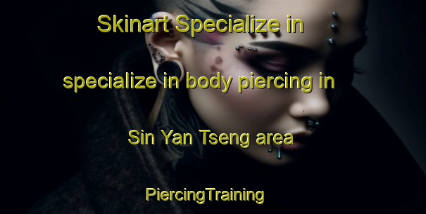 Skinart Specialize in specialize in body piercing in Sin Yan Tseng area | PiercingTraining | PiercingClasses | SkinartTraining-Hong Kong