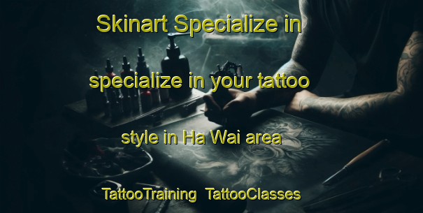 Skinart Specialize in specialize in your tattoo style in Ha Wai area | TattooTraining | TattooClasses | SkinartTraining-Hong Kong