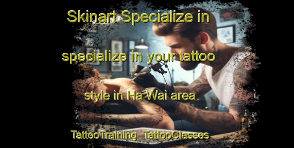 Skinart Specialize in specialize in your tattoo style in Ha Wai area | TattooTraining | TattooClasses | SkinartTraining-Hong Kong