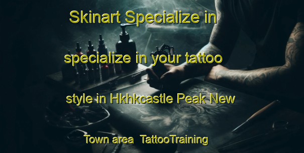 Skinart Specialize in specialize in your tattoo style in Hkhkcastle Peak New Town area | TattooTraining | TattooClasses | SkinartTraining-Hong Kong