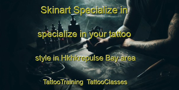 Skinart Specialize in specialize in your tattoo style in Hkhkrepulse Bay area | TattooTraining | TattooClasses | SkinartTraining-Hong Kong