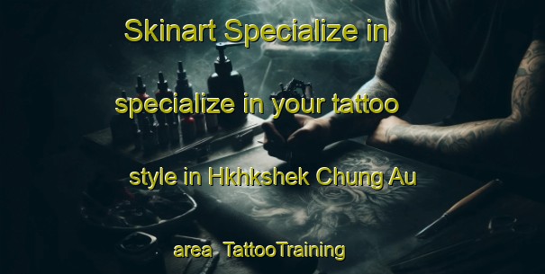 Skinart Specialize in specialize in your tattoo style in Hkhkshek Chung Au area | TattooTraining | TattooClasses | SkinartTraining-Hong Kong