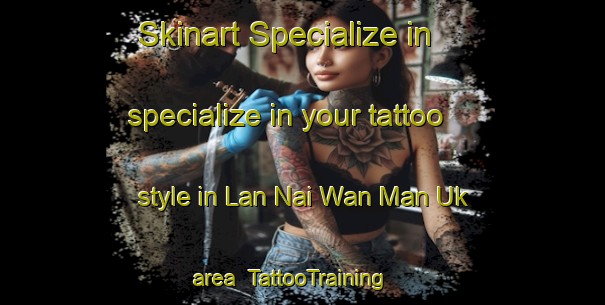 Skinart Specialize in specialize in your tattoo style in Lan Nai Wan Man Uk area | TattooTraining | TattooClasses | SkinartTraining-Hong Kong