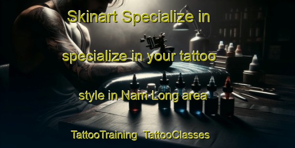 Skinart Specialize in specialize in your tattoo style in Nam Long area | TattooTraining | TattooClasses | SkinartTraining-Hong Kong
