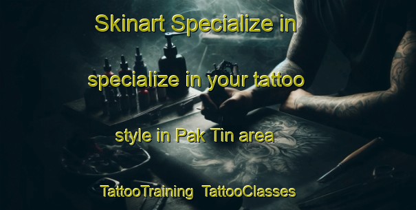 Skinart Specialize in specialize in your tattoo style in Pak Tin area | TattooTraining | TattooClasses | SkinartTraining-Hong Kong