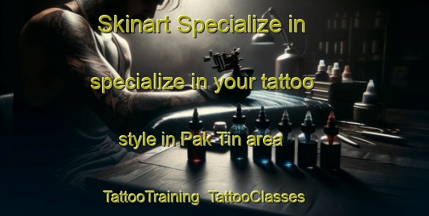Skinart Specialize in specialize in your tattoo style in Pak Tin area | TattooTraining | TattooClasses | SkinartTraining-Hong Kong