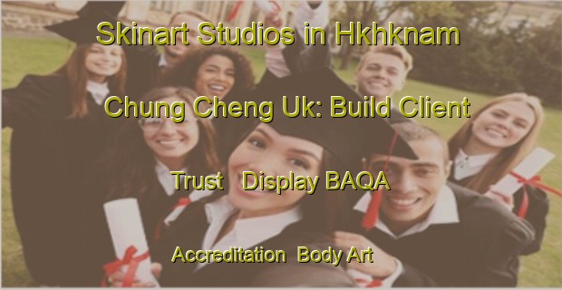 Skinart Studios in Hkhknam Chung Cheng Uk: Build Client Trust - Display BAQA Accreditation | Body Art Qualification Authority | BAQA-Hong Kong