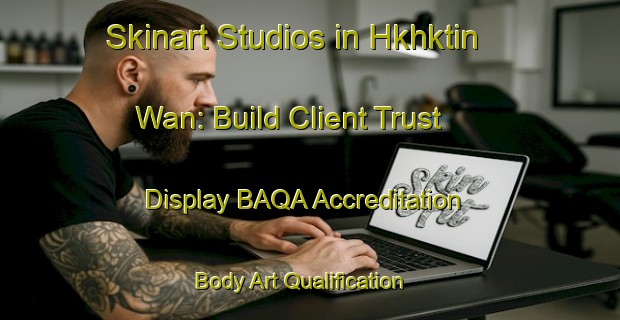Skinart Studios in Hkhktin Wan: Build Client Trust - Display BAQA Accreditation | Body Art Qualification Authority | BAQA-Hong Kong