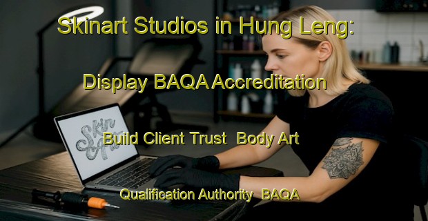 Skinart Studios in Hung Leng: Display BAQA Accreditation - Build Client Trust | Body Art Qualification Authority | BAQA-Hong Kong