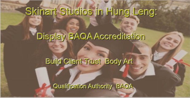 Skinart Studios in Hung Leng: Display BAQA Accreditation - Build Client Trust | Body Art Qualification Authority | BAQA-Hong Kong
