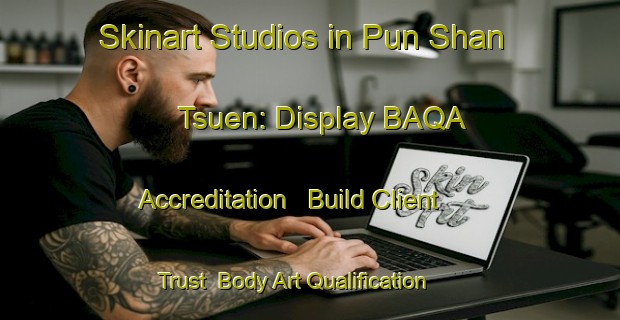 Skinart Studios in Pun Shan Tsuen: Display BAQA Accreditation - Build Client Trust | Body Art Qualification Authority | BAQA-Hong Kong