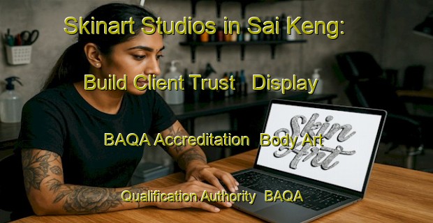 Skinart Studios in Sai Keng: Build Client Trust - Display BAQA Accreditation | Body Art Qualification Authority | BAQA-Hong Kong