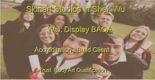 Skinart Studios in Shek Wu Wai: Display BAQA Accreditation - Build Client Trust | Body Art Qualification Authority | BAQA-Hong Kong