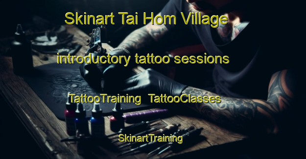Skinart Tai Hom Village introductory tattoo sessions | TattooTraining | TattooClasses | SkinartTraining-Hong Kong