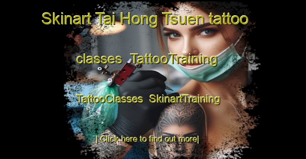 Skinart Tai Hong Tsuen tattoo classes | TattooTraining | TattooClasses | SkinartTraining-Hong Kong