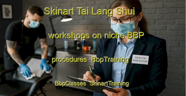 Skinart Tai Lang Shui workshops on niche BBP procedures | BbpTraining | BbpClasses | SkinartTraining-Hong Kong