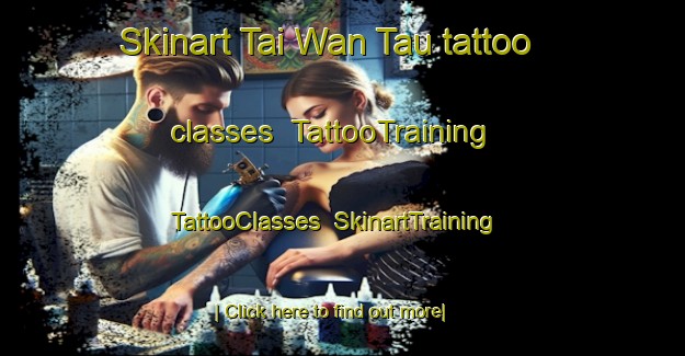 Skinart Tai Wan Tau tattoo classes | TattooTraining | TattooClasses | SkinartTraining-Hong Kong