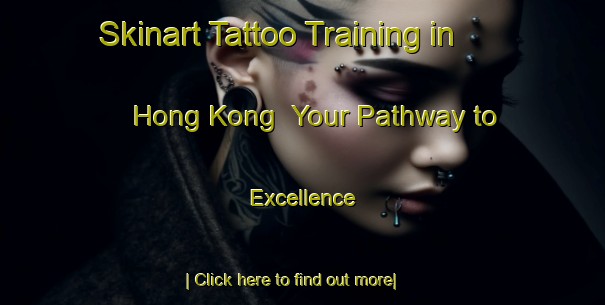 Skinart Tattoo Training in Hong Kong | Your Pathway to Excellence-Hong Kong