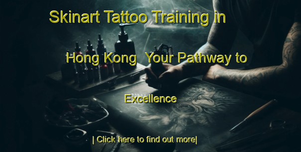 Skinart Tattoo Training in Hong Kong | Your Pathway to Excellence-Hong Kong