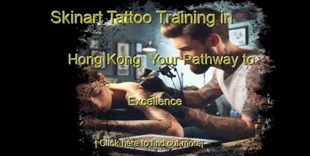Skinart Tattoo Training in Hong Kong | Your Pathway to Excellence-Hong Kong