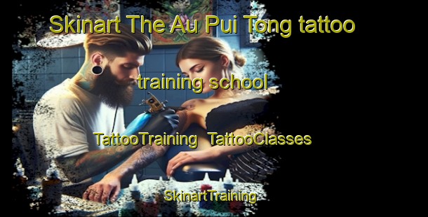 Skinart The Au Pui Tong tattoo training school | TattooTraining | TattooClasses | SkinartTraining-Hong Kong