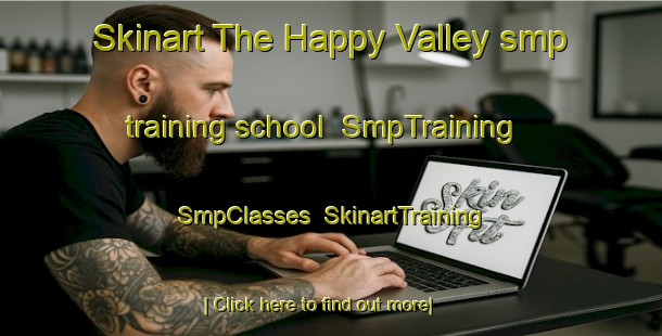 Skinart The Happy Valley smp training school | SmpTraining | SmpClasses | SkinartTraining-Hong Kong
