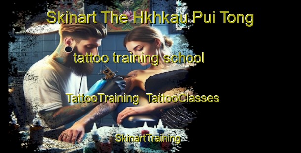 Skinart The Hkhkau Pui Tong tattoo training school | TattooTraining | TattooClasses | SkinartTraining-Hong Kong