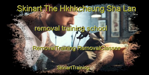 Skinart The Hkhkcheung Sha Lan removal training school | #RemovalTraining #RemovalClasses #SkinartTraining-Hong Kong