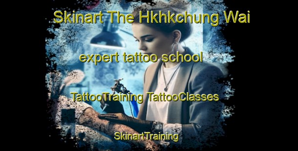 Skinart The Hkhkchung Wai expert tattoo school | #TattooTraining #TattooClasses #SkinartTraining-Hong Kong