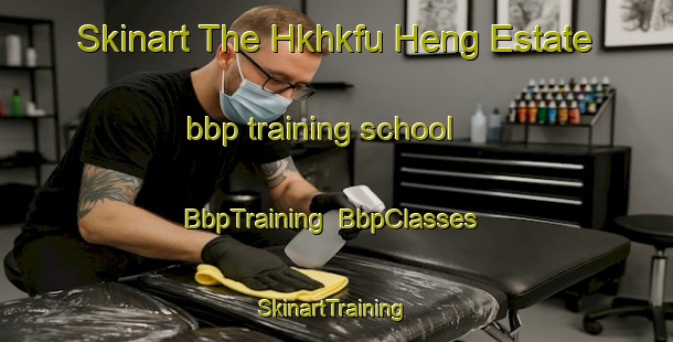 Skinart The Hkhkfu Heng Estate bbp training school | BbpTraining | BbpClasses | SkinartTraining-Hong Kong