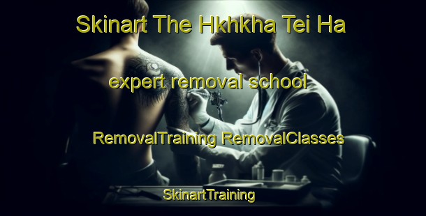 Skinart The Hkhkha Tei Ha expert removal school | #RemovalTraining #RemovalClasses #SkinartTraining-Hong Kong