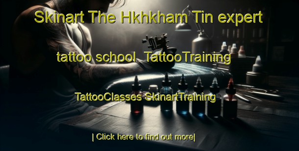 Skinart The Hkhkham Tin expert tattoo school | #TattooTraining #TattooClasses #SkinartTraining-Hong Kong