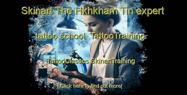 Skinart The Hkhkham Tin expert tattoo school | #TattooTraining #TattooClasses #SkinartTraining-Hong Kong