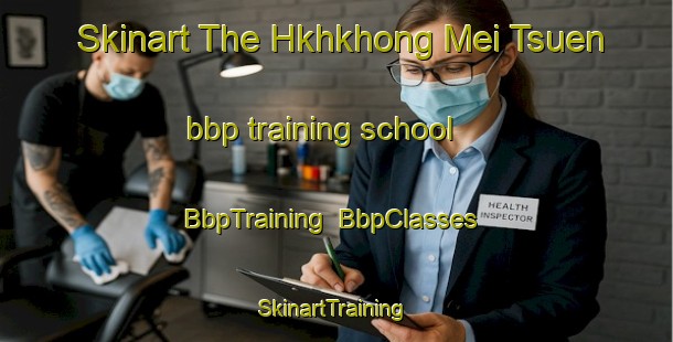 Skinart The Hkhkhong Mei Tsuen bbp training school | BbpTraining | BbpClasses | SkinartTraining-Hong Kong