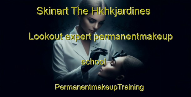 Skinart The Hkhkjardines Lookout expert permanentmakeup school | #PermanentmakeupTraining #PermanentmakeupClasses #SkinartTraining-Hong Kong