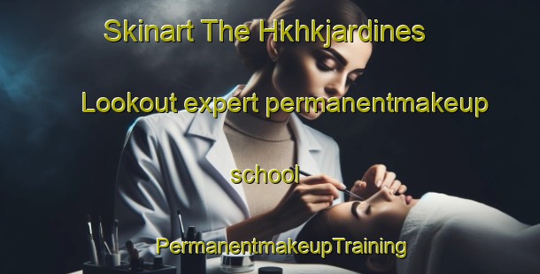 Skinart The Hkhkjardines Lookout expert permanentmakeup school | #PermanentmakeupTraining #PermanentmakeupClasses #SkinartTraining-Hong Kong