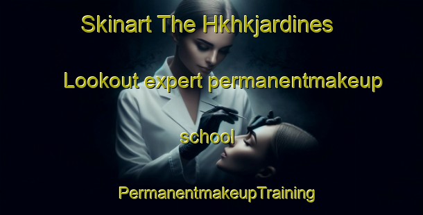 Skinart The Hkhkjardines Lookout expert permanentmakeup school | PermanentmakeupTraining | PermanentmakeupClasses | SkinartTraining-Hong Kong