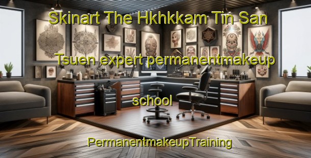 Skinart The Hkhkkam Tin San Tsuen expert permanentmakeup school | PermanentmakeupTraining | PermanentmakeupClasses | SkinartTraining-Hong Kong