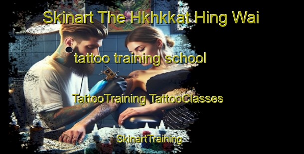 Skinart The Hkhkkat Hing Wai tattoo training school | #TattooTraining #TattooClasses #SkinartTraining-Hong Kong