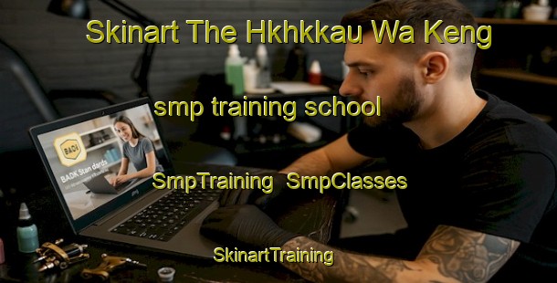 Skinart The Hkhkkau Wa Keng smp training school | SmpTraining | SmpClasses | SkinartTraining-Hong Kong
