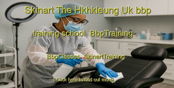 Skinart The Hkhkleung Uk bbp training school | BbpTraining | BbpClasses | SkinartTraining-Hong Kong
