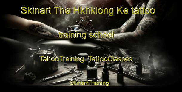 Skinart The Hkhklong Ke tattoo training school | TattooTraining | TattooClasses | SkinartTraining-Hong Kong