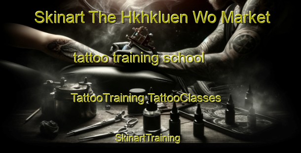 Skinart The Hkhkluen Wo Market tattoo training school | #TattooTraining #TattooClasses #SkinartTraining-Hong Kong