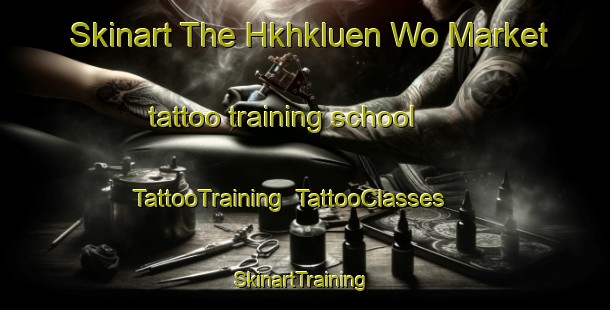 Skinart The Hkhkluen Wo Market tattoo training school | TattooTraining | TattooClasses | SkinartTraining-Hong Kong
