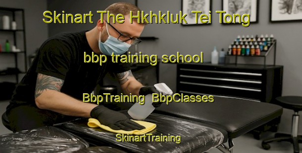 Skinart The Hkhkluk Tei Tong bbp training school | BbpTraining | BbpClasses | SkinartTraining-Hong Kong