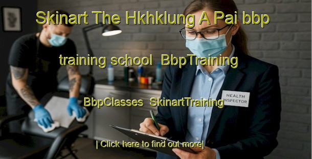 Skinart The Hkhklung A Pai bbp training school | BbpTraining | BbpClasses | SkinartTraining-Hong Kong