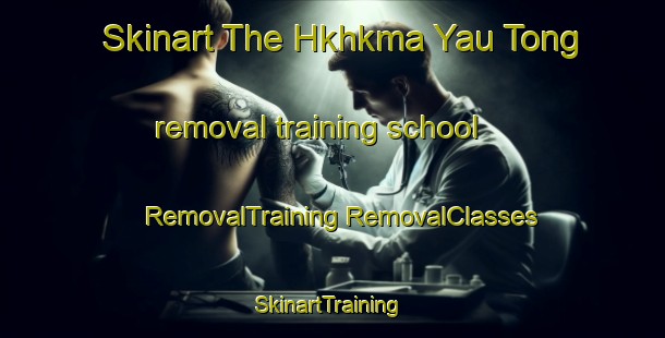 Skinart The Hkhkma Yau Tong removal training school | #RemovalTraining #RemovalClasses #SkinartTraining-Hong Kong