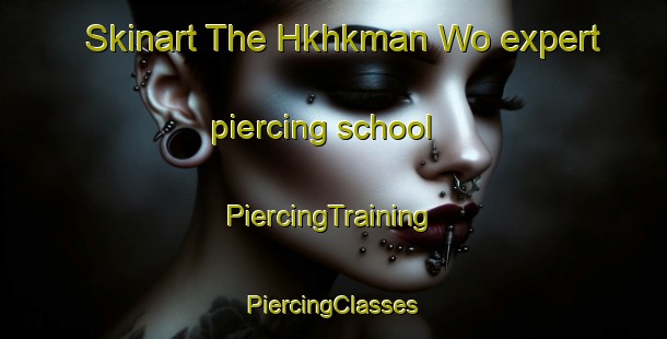 Skinart The Hkhkman Wo expert piercing school | #PiercingTraining #PiercingClasses #SkinartTraining-Hong Kong